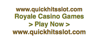 Royale Casino Games www.quickhitsslot.com