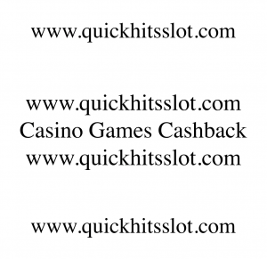 Casino Games Cash Back www.quickhitsslot.com