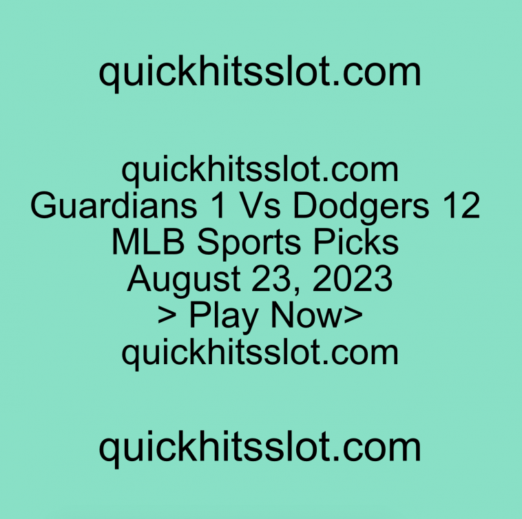 Guardians 1 Vs Dodgers 12 MLB Sports Picks August 23, 2023 Play Now quickhitsslot.com