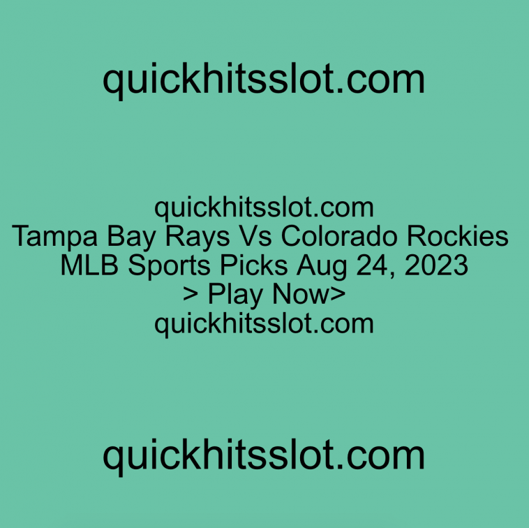 Tampa Bay Rays Vs Colorado Rockies MLB Sports Picks Aug 24, 2023 Play Now quickhitsslot.com