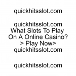 What Slots To Play On A Online Casino? Play Now quickhitsslot.com