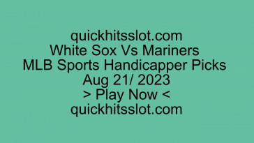 White Sox Vs Mariners MLB Sports Handicapper Picks Aug 21/2023. Play Now quickhitsslot.com