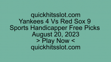 Yankees 4 Vs Red Sox 9 Sports Handicapper Free Picks August 20, 2023. Play Now quickhitsslot.com