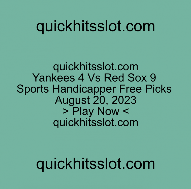 Yankees 4 Vs Red Sox 9 Sports Handicapper Free Picks August 20, 2023. Play Now quickhitsslot.com