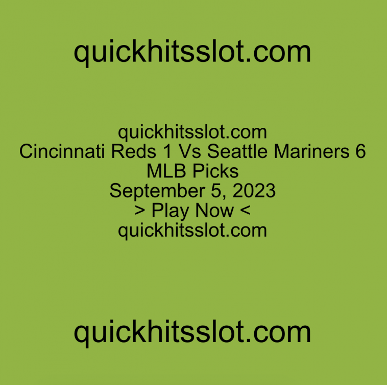 Cincinnati Reds 1 Vs Seattle Mariners 6. Play Now. quickhitsslot.com