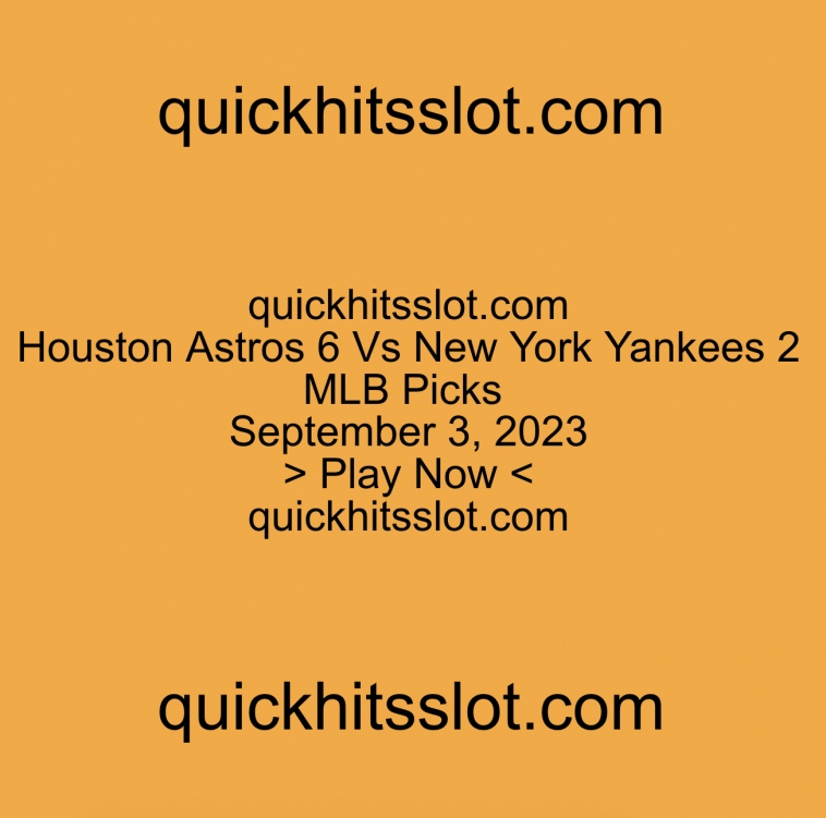 Houston Astros 6 Vs New York Yankees 2 MLB Picks. Play Now. quickhitsslot.com