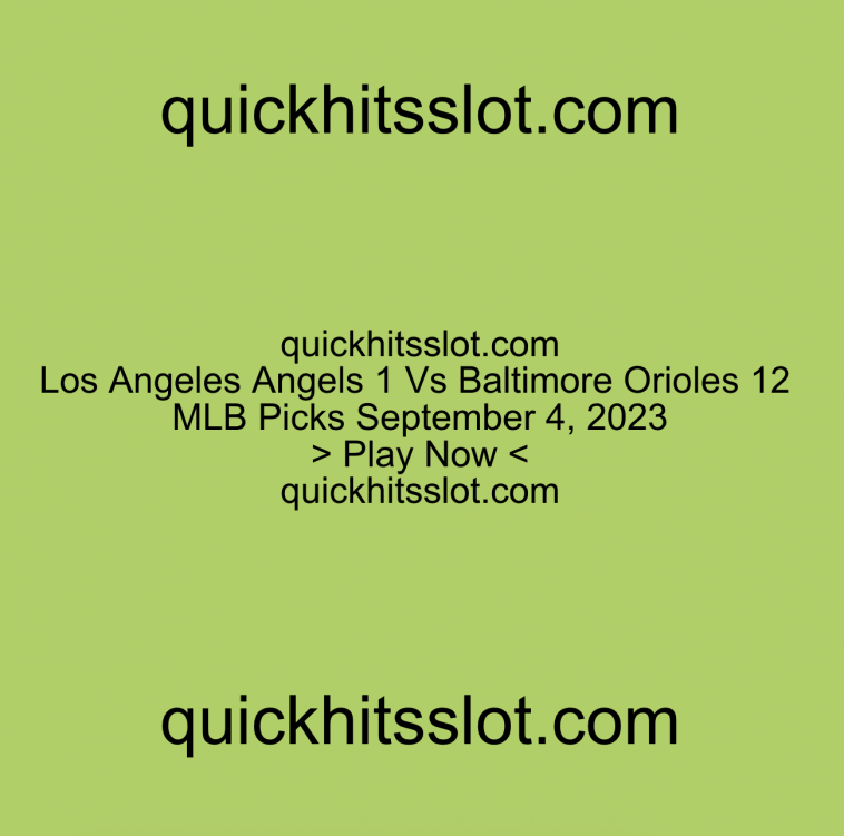 Los Angeles Angels 1 Vs Baltimore Orioles 12 MLB Picks. Play Now. quickhitsslot.com