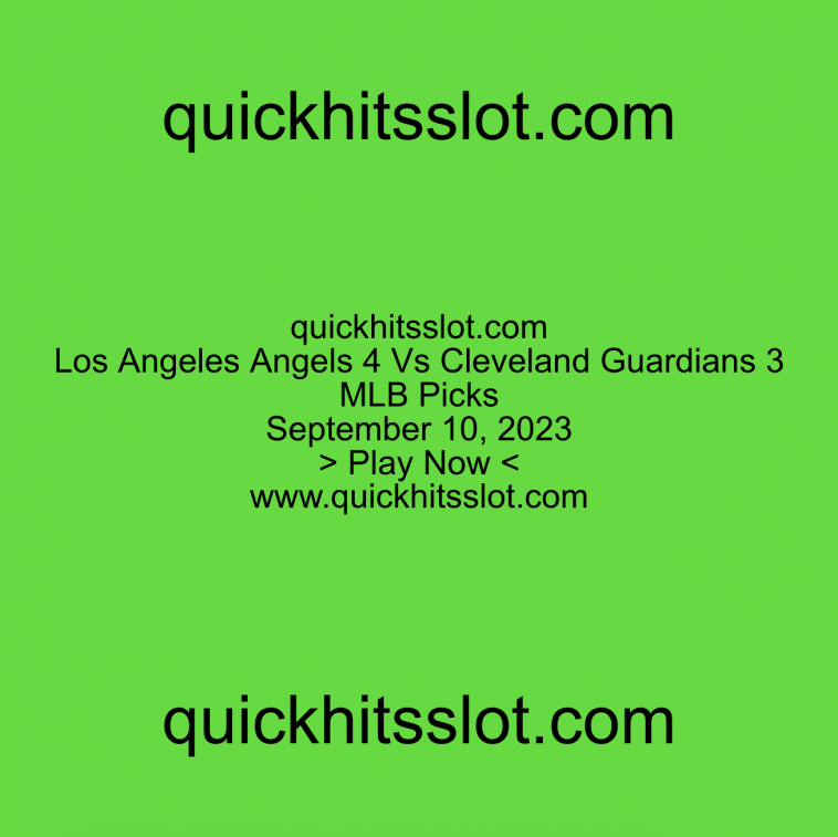 Los Angeles Angels 4 Vs Cleveland Guardians 3 MLB Picks. quickhitsslot.com